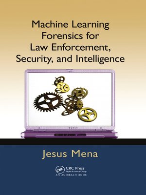 cover image of Machine Learning Forensics for Law Enforcement, Security, and Intelligence